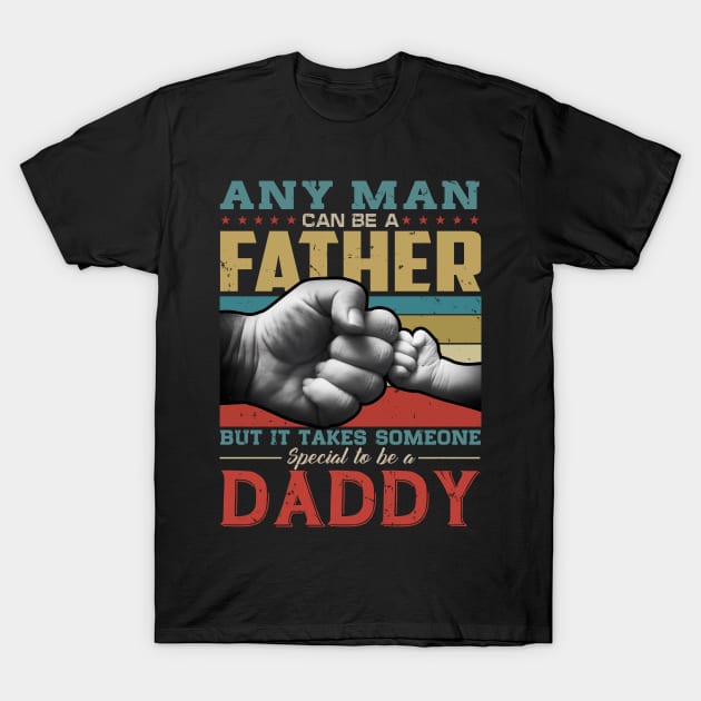 Any man can be a father but it takes someone special to be a daddy T-Shirt by snnt